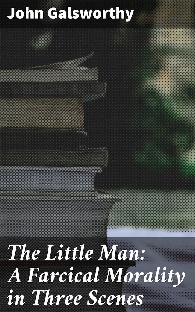 Book cover for The Little Man: A Farcical Morality in Three Scenes