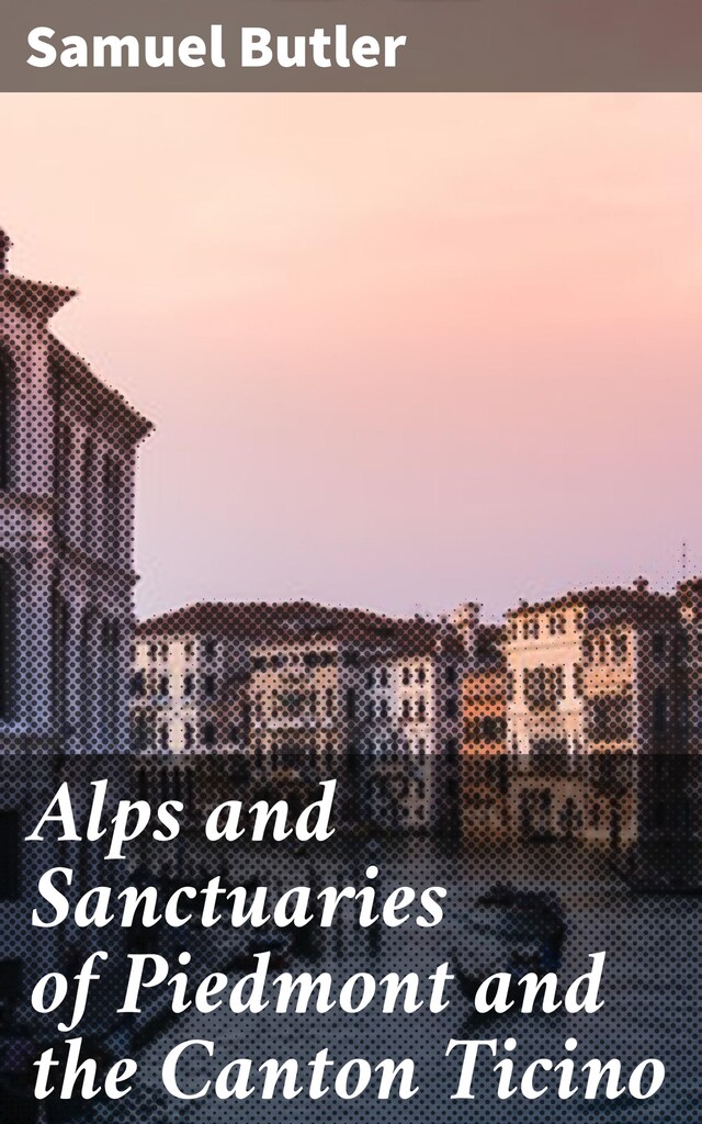 Book cover for Alps and Sanctuaries of Piedmont and the Canton Ticino