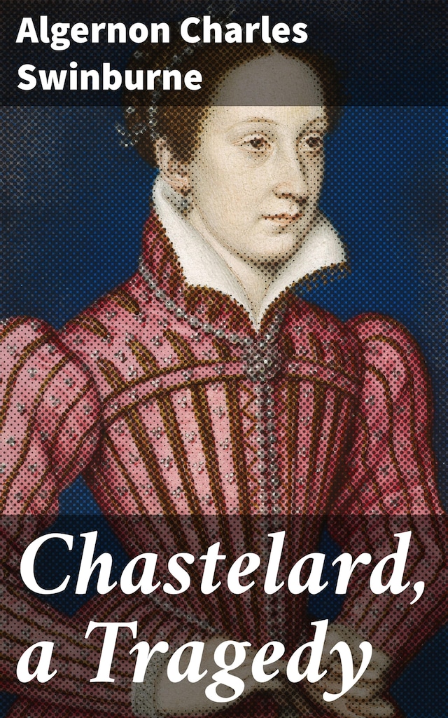 Book cover for Chastelard, a Tragedy