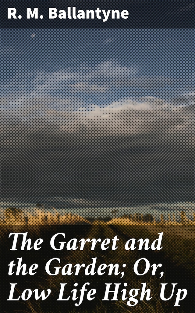 Boekomslag van The Garret and the Garden; Or, Low Life High Up