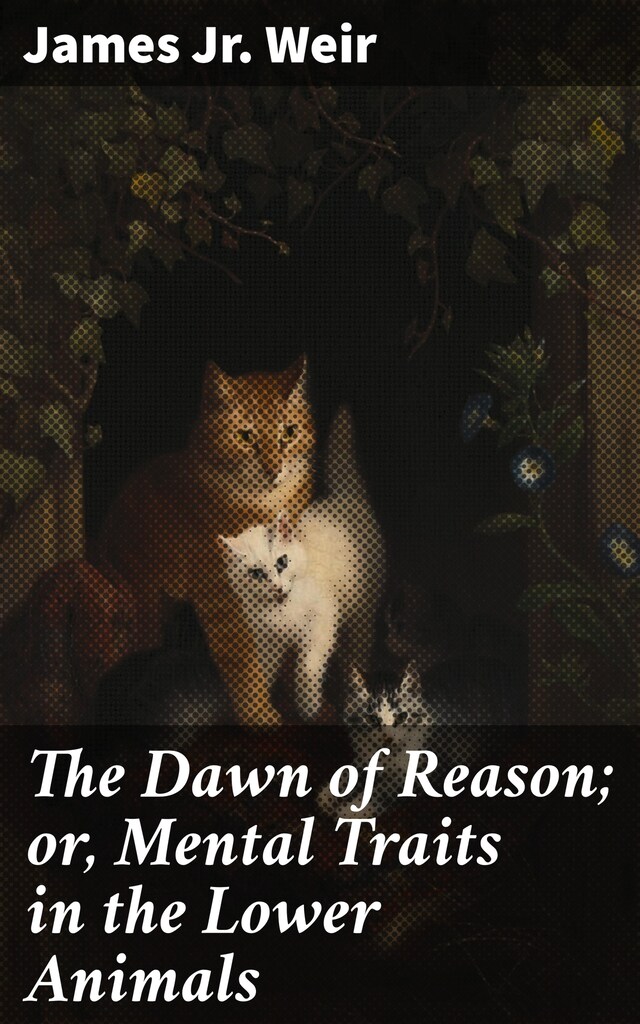 Book cover for The Dawn of Reason; or, Mental Traits in the Lower Animals