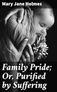 Family Pride; Or, Purified by Suffering
