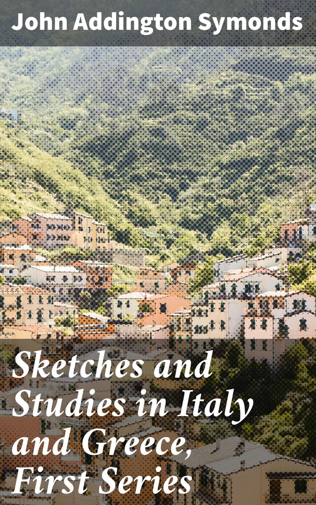 Kirjankansi teokselle Sketches and Studies in Italy and Greece, First Series