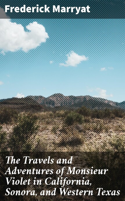 The Travels and Adventures of Monsieur Violet in California, Sonora, and Western Texas bookCoverFor