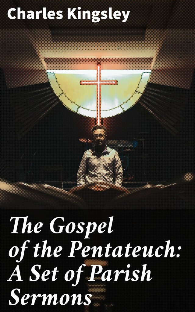 Book cover for The Gospel of the Pentateuch: A Set of Parish Sermons