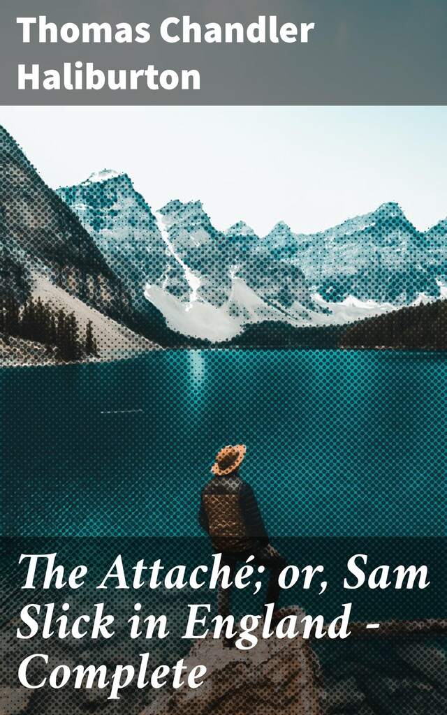 Boekomslag van The Attaché; or, Sam Slick in England — Complete