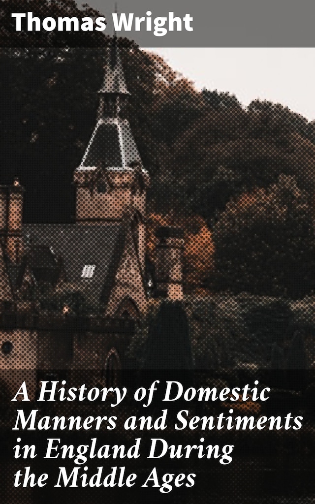 Boekomslag van A History of Domestic Manners and Sentiments in England During the Middle Ages