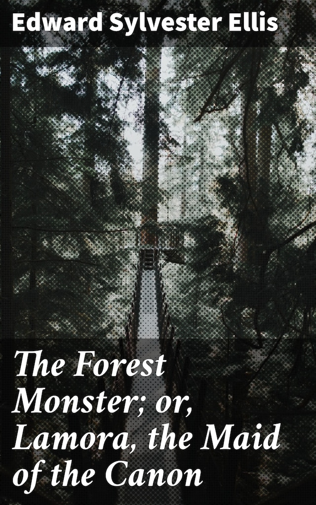 The Forest Monster; or, Lamora, the Maid of the Canon