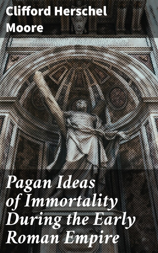 Kirjankansi teokselle Pagan Ideas of Immortality During the Early Roman Empire