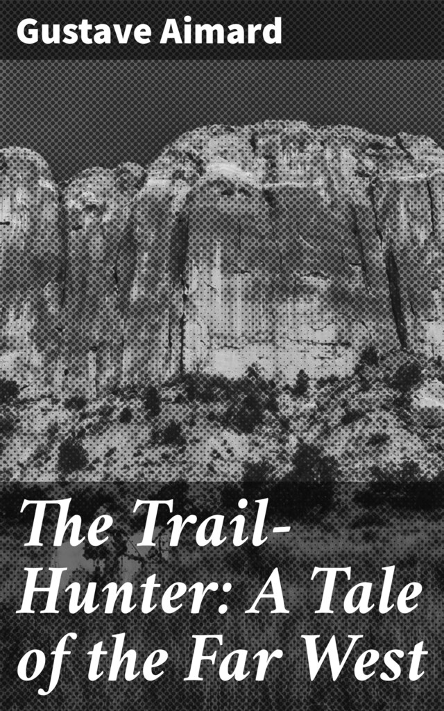 Buchcover für The Trail-Hunter: A Tale of the Far West