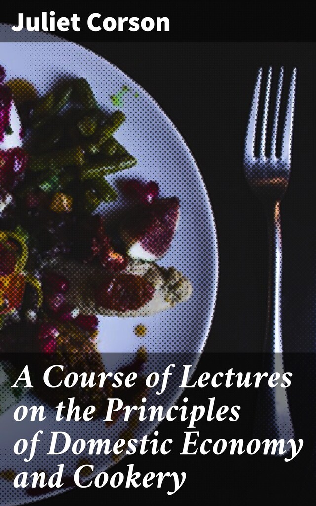 Boekomslag van A Course of Lectures on the Principles of Domestic Economy and Cookery