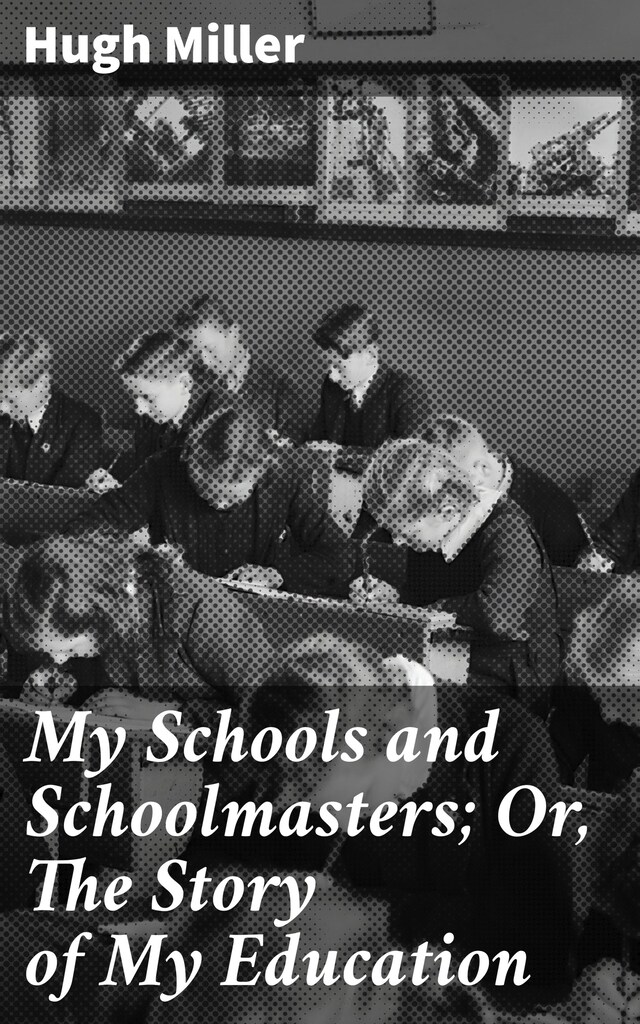 Boekomslag van My Schools and Schoolmasters; Or, The Story of My Education