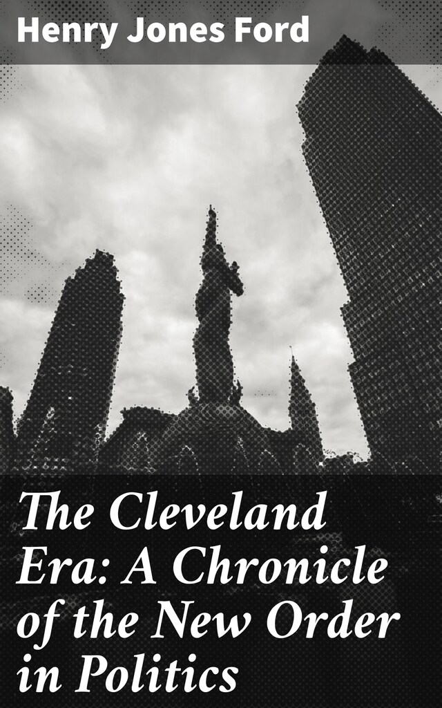 Okładka książki dla The Cleveland Era: A Chronicle of the New Order in Politics