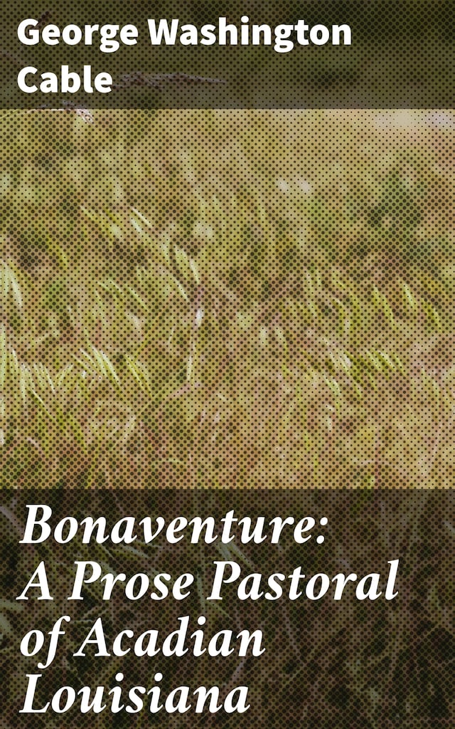 Book cover for Bonaventure: A Prose Pastoral of Acadian Louisiana