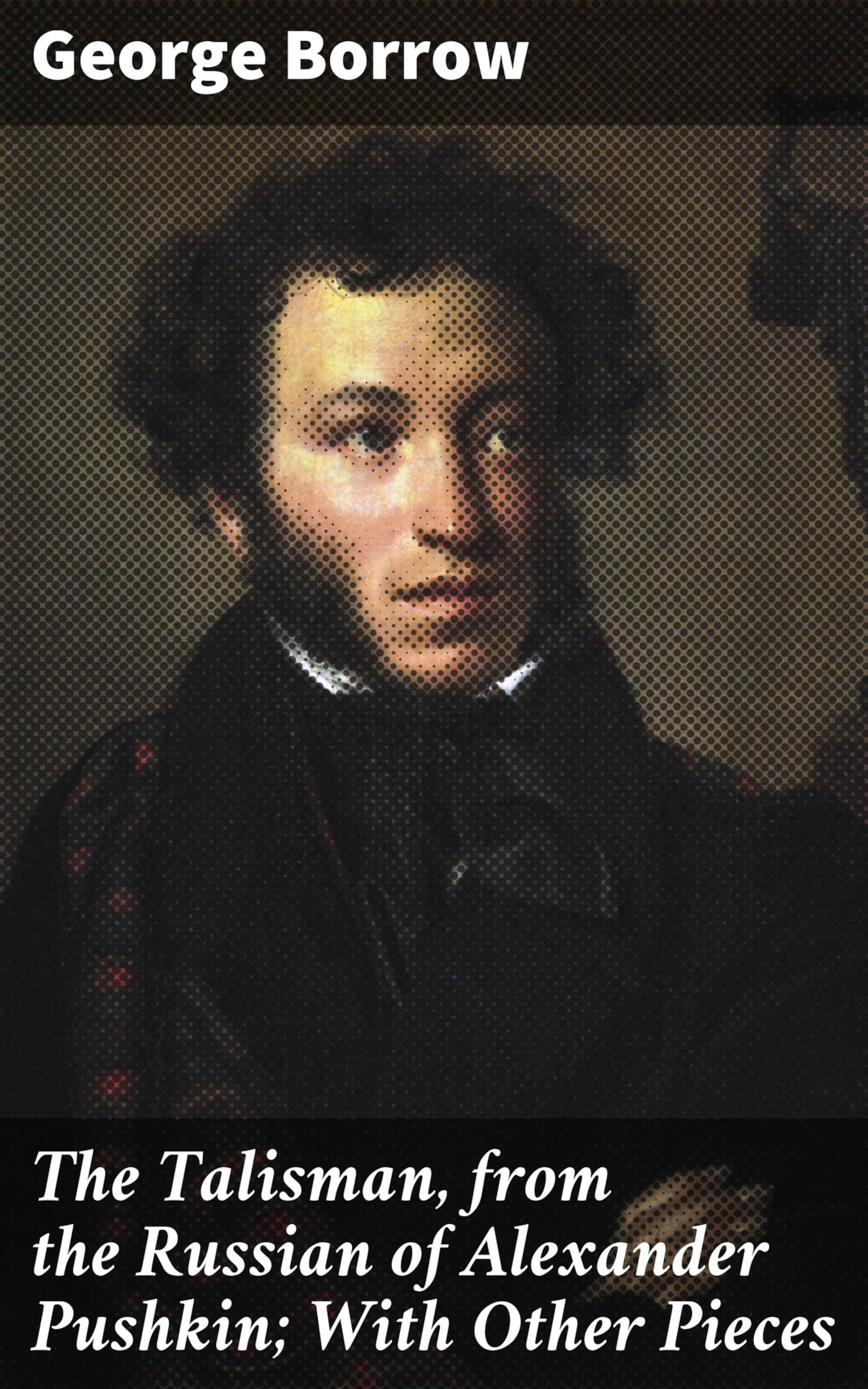 The Talisman, from the Russian of Alexander Pushkin; With Other 