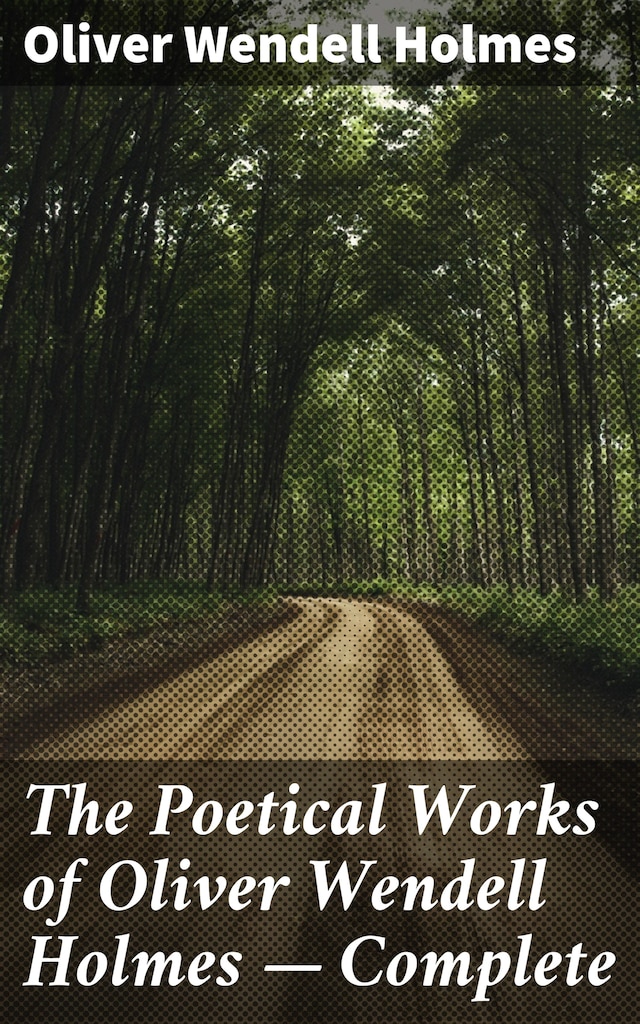 Kirjankansi teokselle The Poetical Works of Oliver Wendell Holmes — Complete