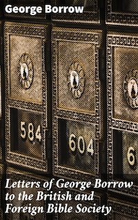 Letters of George Borrow to the British and Foreign Bible Society