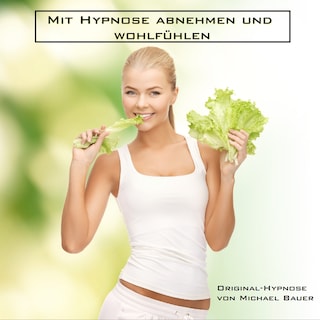 Mit Hypnose abnehmen und wohlfühlen als Hörbuch