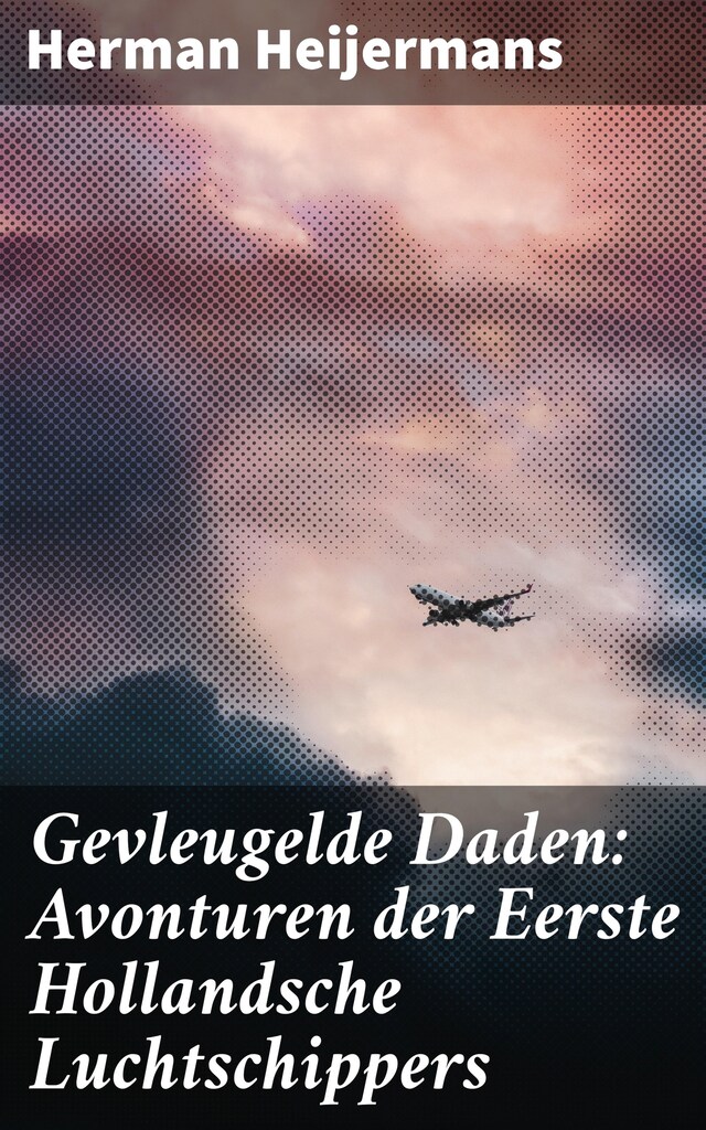 Book cover for Gevleugelde Daden: Avonturen der Eerste Hollandsche Luchtschippers