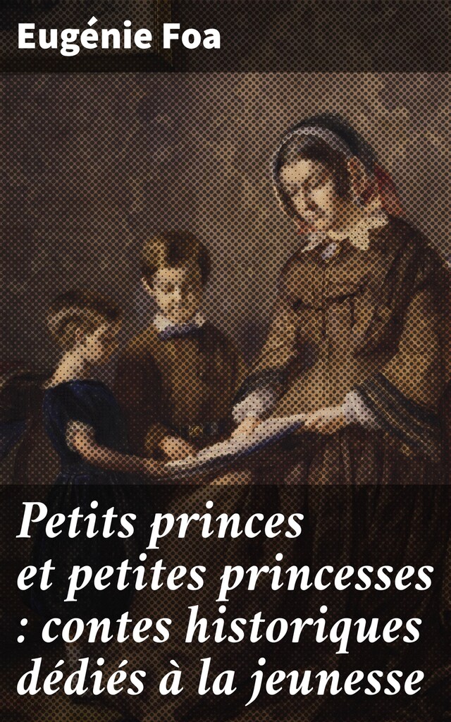 Kirjankansi teokselle Petits princes et petites princesses : contes historiques dédiés à la jeunesse