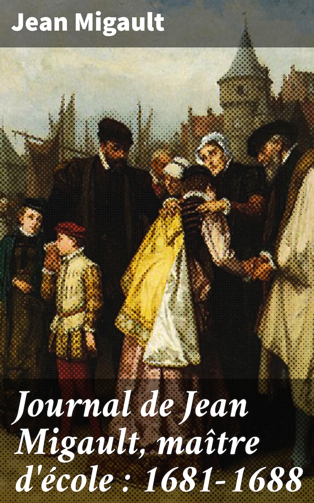Boekomslag van Journal de Jean Migault, maître d'école : 1681-1688