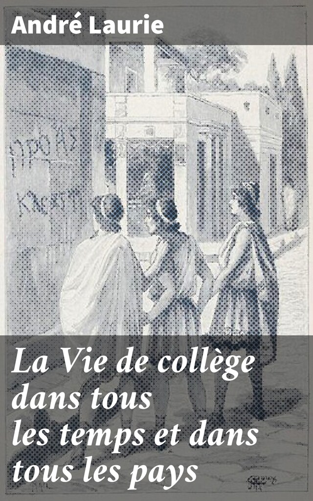 Boekomslag van La Vie de collège dans tous les temps et dans tous les pays