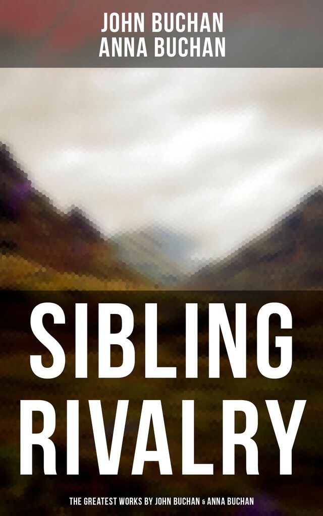 Book cover for Sibling Rivalry: The Greatest Works by John Buchan & Anna Buchan