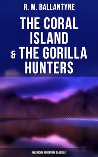 The Coral Island & The Gorilla Hunters (Musaicum Adventure Classics)