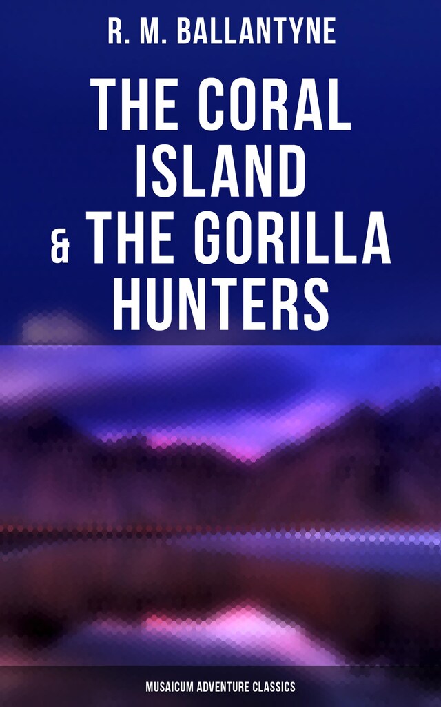 Book cover for The Coral Island & The Gorilla Hunters (Musaicum Adventure Classics)