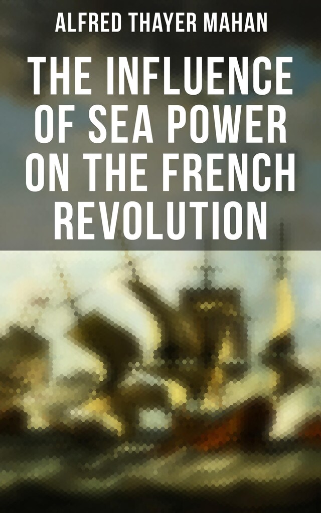 Book cover for The Influence of Sea Power on the French Revolution