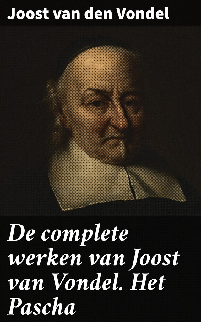 Bogomslag for De complete werken van Joost van Vondel. Het Pascha