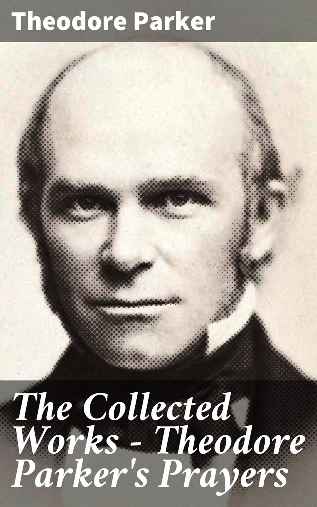 Book cover for The Collected Works - Theodore Parker's Prayers