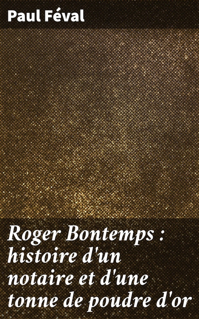 Book cover for Roger Bontemps : histoire d'un notaire et d'une tonne de poudre d'or