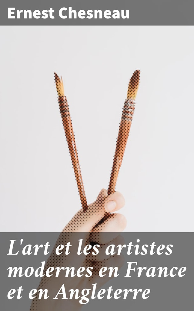 L'art et les artistes modernes en France et en Angleterre