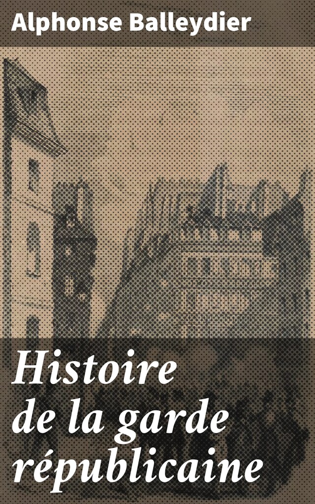 Kirjankansi teokselle Histoire de la garde républicaine