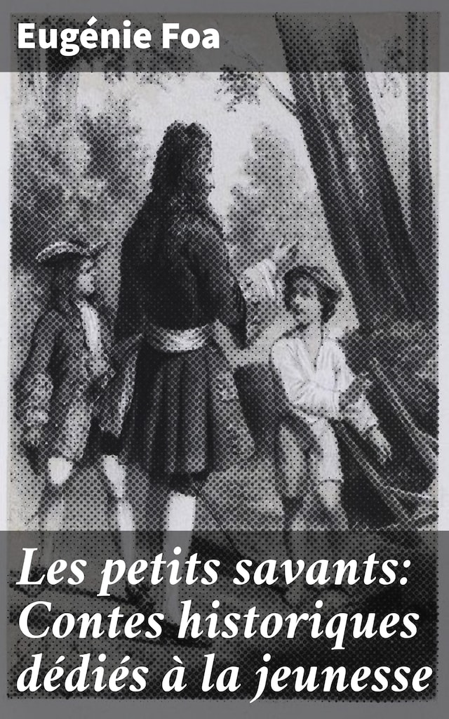 Copertina del libro per Les petits savants: Contes historiques dédiés à la jeunesse