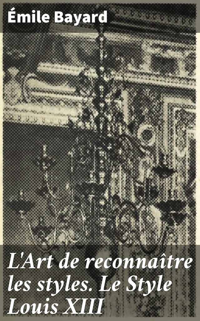 Book cover for L'Art de reconnaître les styles. Le Style Louis XIII