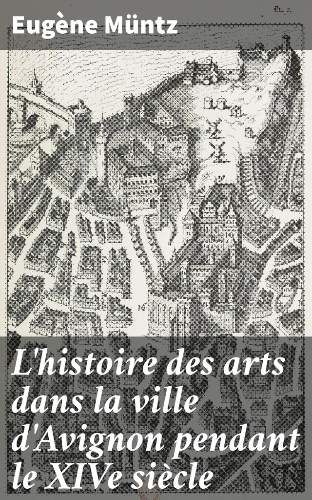 Kirjankansi teokselle L'histoire des arts dans la ville d'Avignon pendant le XIVe siècle