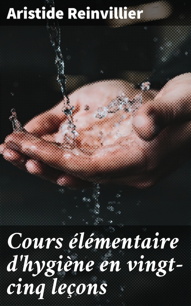 Book cover for Cours élémentaire d'hygiène en vingt-cinq leçons