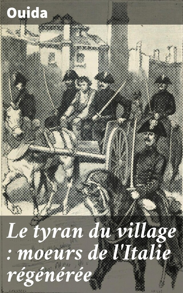 Book cover for Le tyran du village : moeurs de l'Italie régénérée