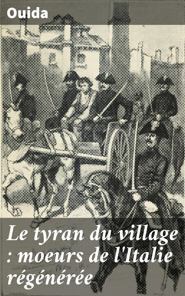 Bogomslag for Le tyran du village : moeurs de l'Italie régénérée