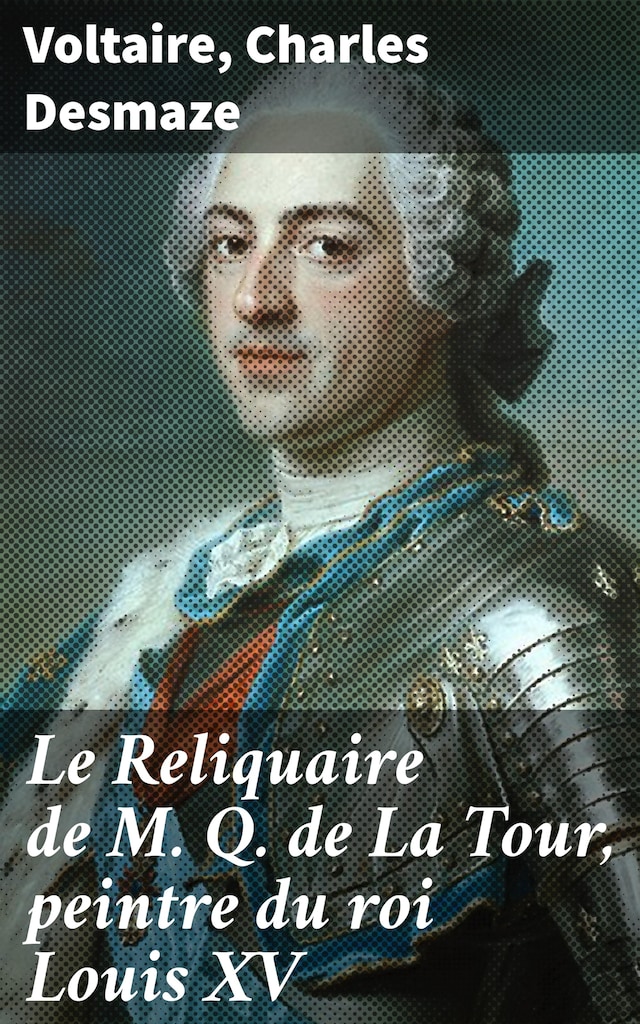 Le Reliquaire de M. Q. de La Tour, peintre du roi Louis XV