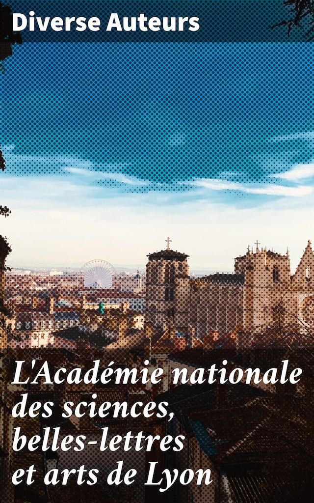 Okładka książki dla L'Académie nationale des sciences, belles-lettres et arts de Lyon