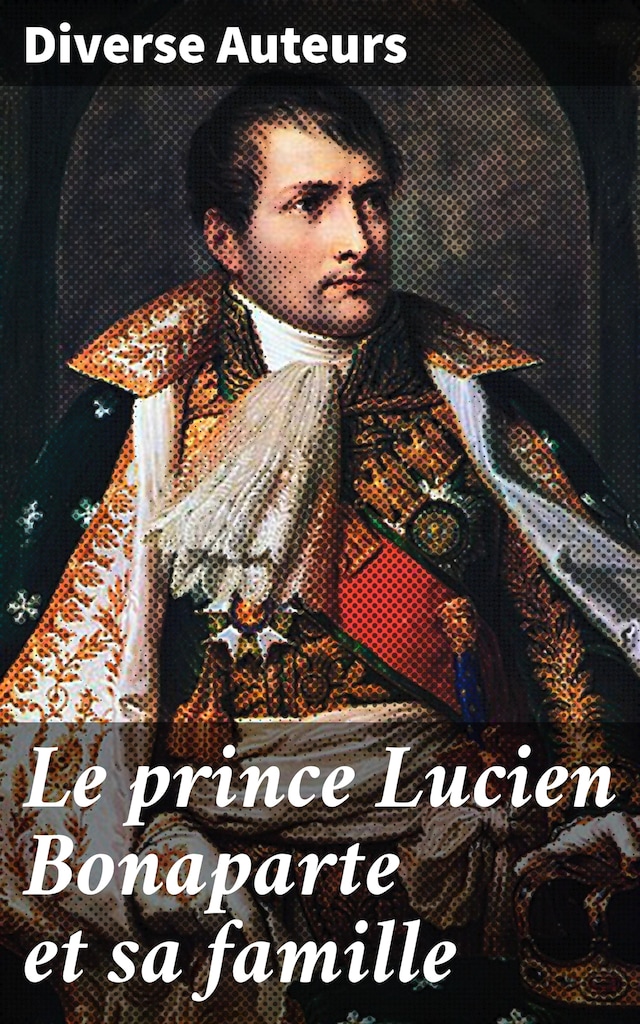 Book cover for Le prince Lucien Bonaparte et sa famille