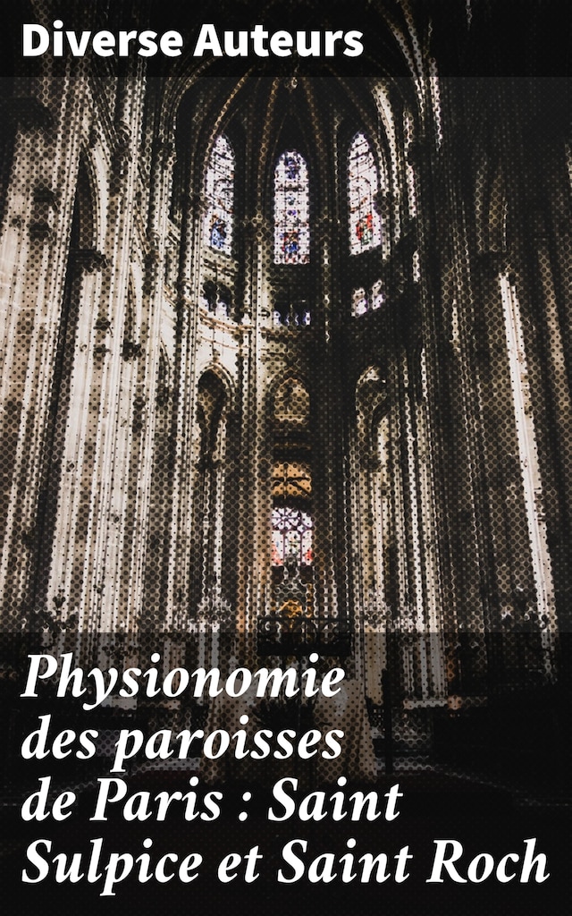 Book cover for Physionomie des paroisses de Paris : Saint Sulpice et Saint Roch