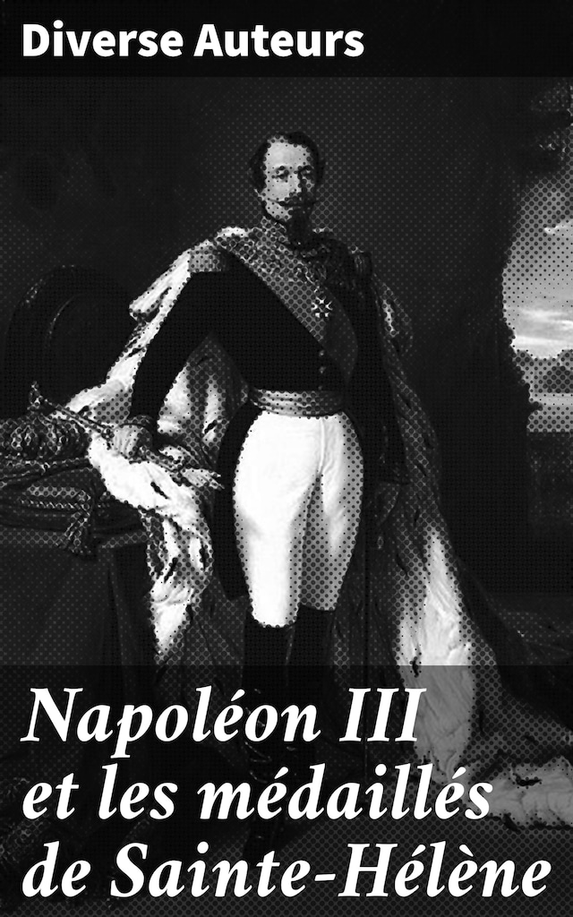 Okładka książki dla Napoléon III et les médaillés de Sainte-Hélène