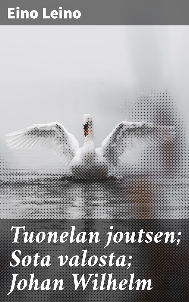 Buchcover für Tuonelan joutsen; Sota valosta; Johan Wilhelm