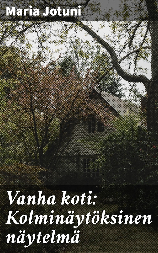 Book cover for Vanha koti: Kolminäytöksinen näytelmä