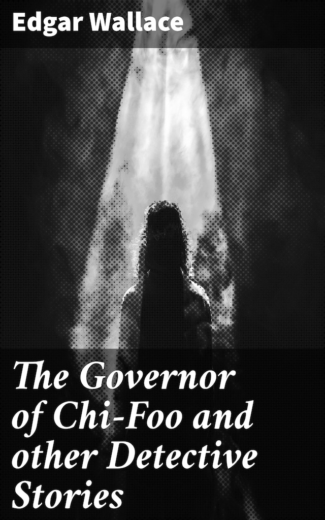 The Governor of Chi-Foo and other Detective Stories