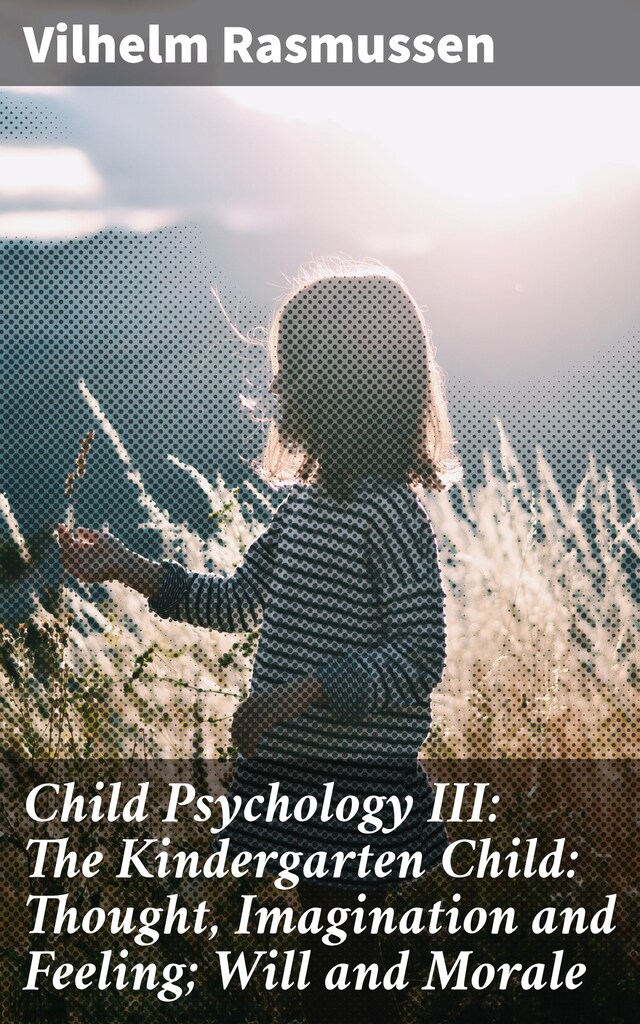 Kirjankansi teokselle Child Psychology III: The Kindergarten Child: Thought, Imagination and Feeling; Will and Morale